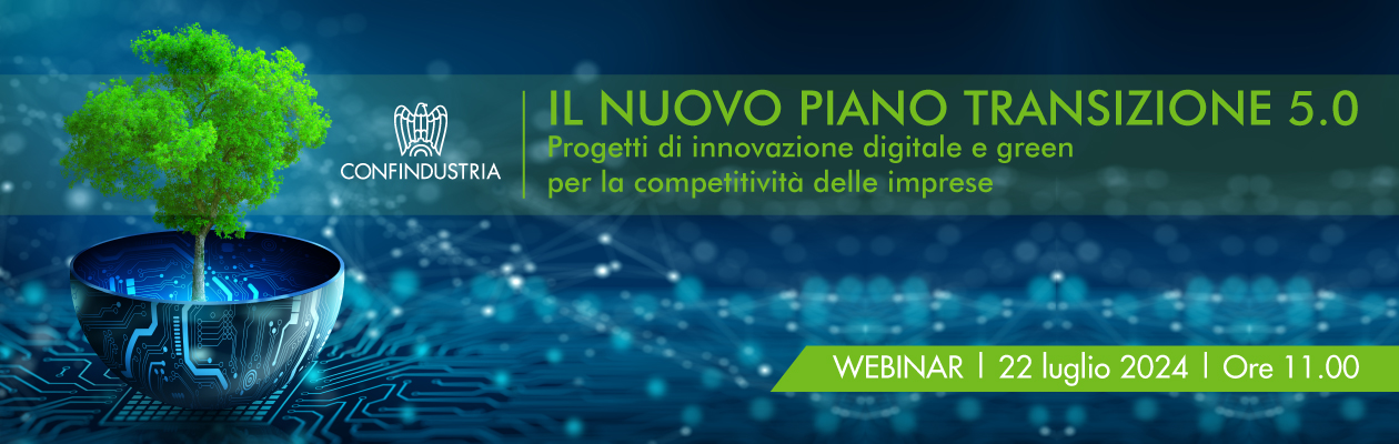 Webinar “Il nuovo Piano Transizione 5.0. Progetti di innovazione digitale e green per la competitività delle imprese”