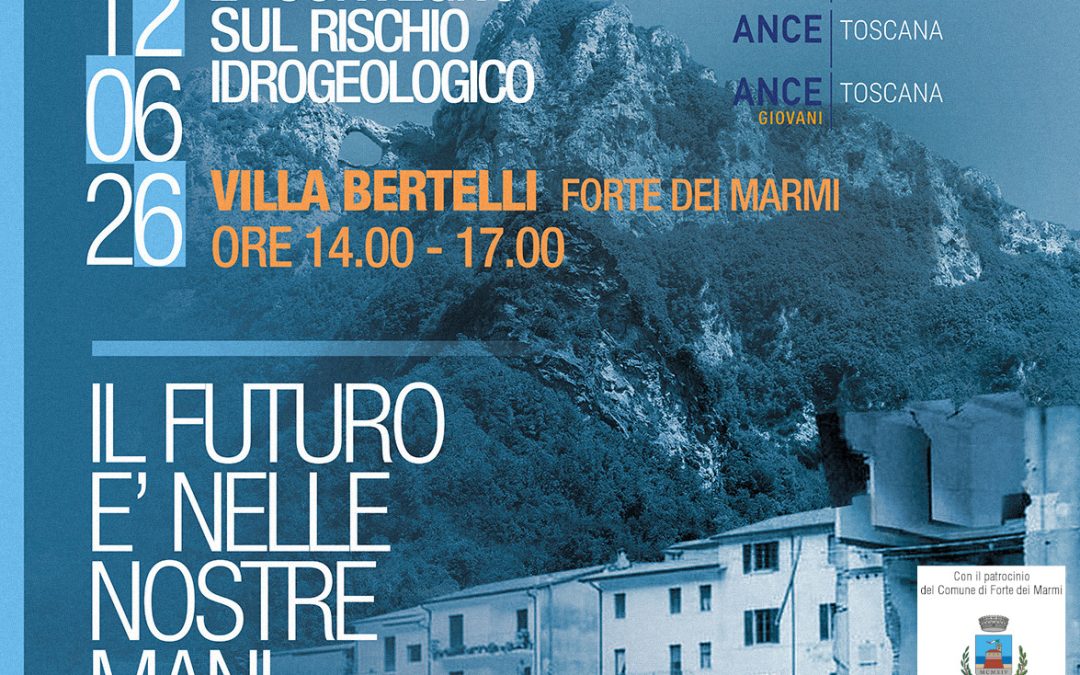ANCE Toscana Costa: Convegno “IL FUTURO E’ NELLE NOSTRE MANI: Azioni e strategie per la tutela del territorio”